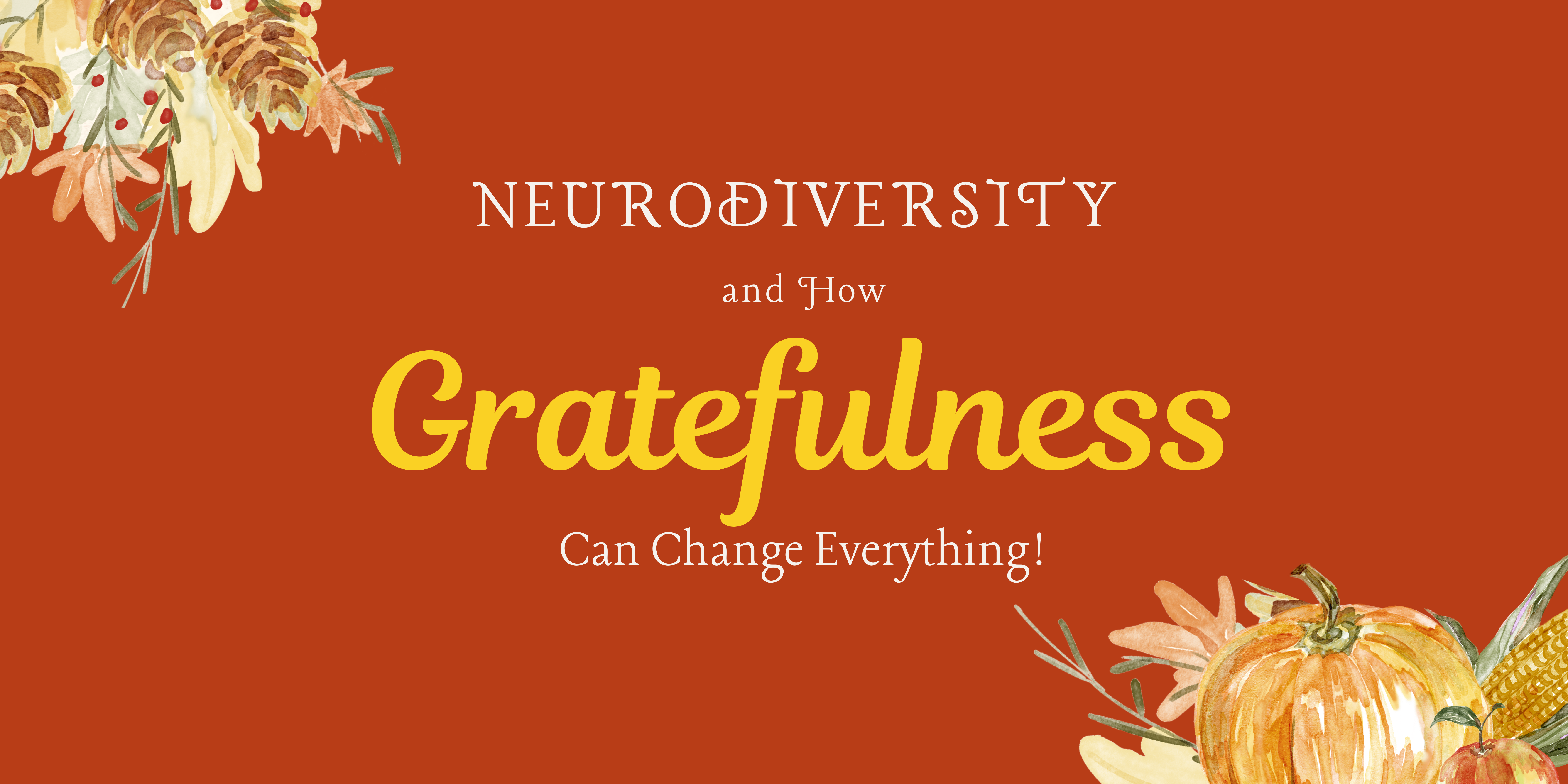 Neurodiversity and How Gratefulness Can Change Everything!